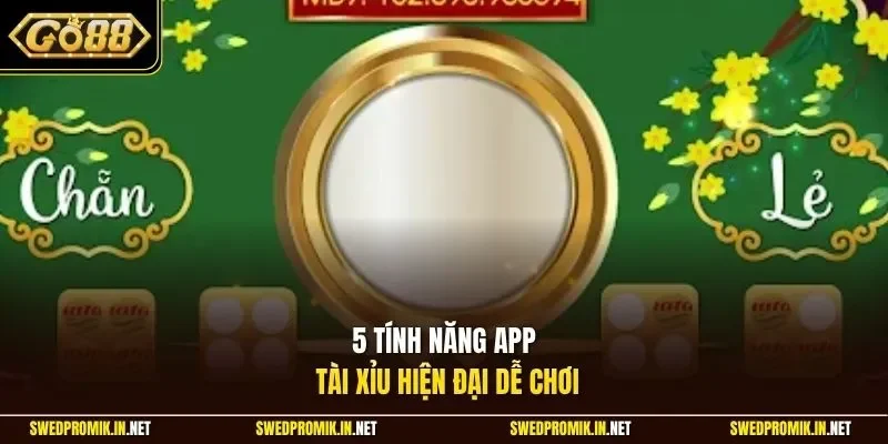 5 tính năng app tài xỉu hiện đại dễ chơi