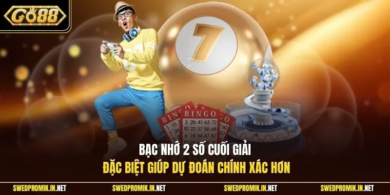 Bạc nhớ 2 số cuối giải đặc biệt giúp dự đoán chính xác hơn