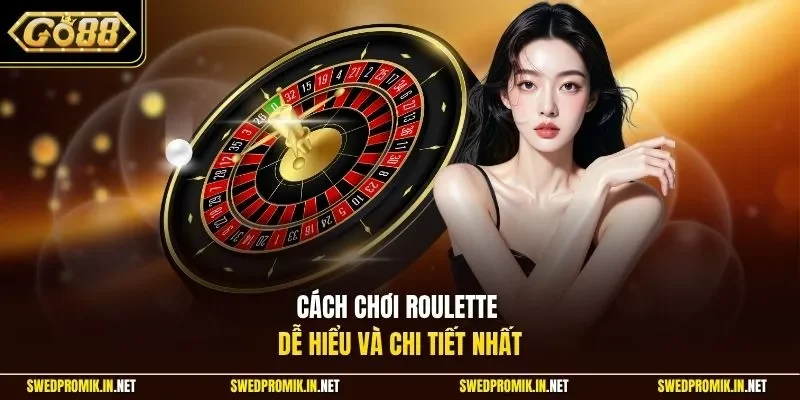 Cách chơi Roulette dễ hiểu và chi tiết nhất