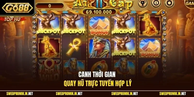 Canh thời gian quay hũ trực tuyến hợp lý