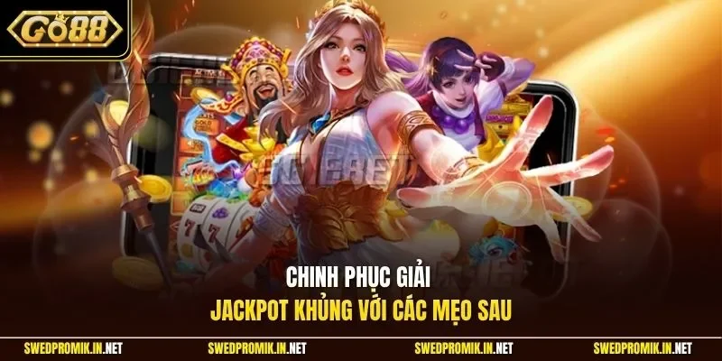 Chinh phục giải jackpot khủng với các mẹo sau