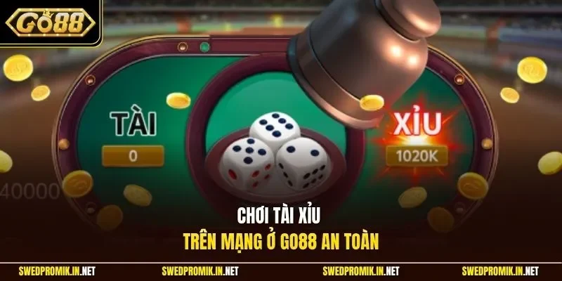 Chơi tài xỉu trên mạng ở Go88 an toàn
