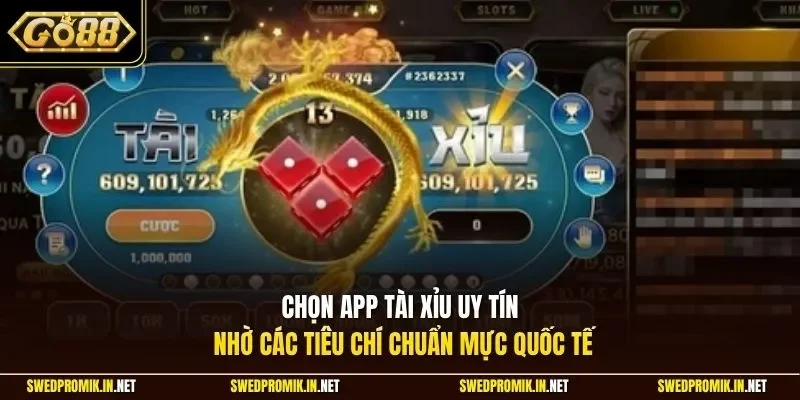 Chọn app tài xỉu uy tín nhờ các tiêu chí chuẩn mực quốc tế