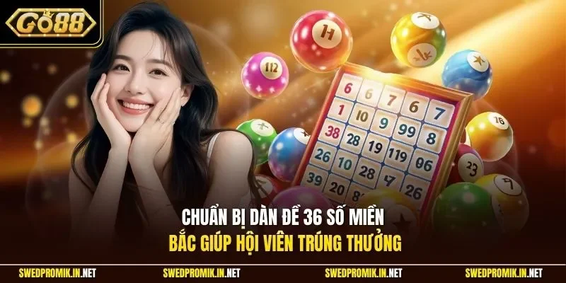 Chuẩn bị dàn đề 36 số miền Bắc giúp hội viên trúng thưởng