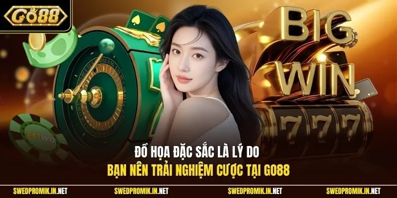Đồ họa đặc sắc là lý do bạn nên trải nghiệm cược tại Go88
