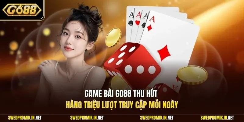 Game bài Go88 thu hút hàng triệu lượt truy cập mỗi ngày