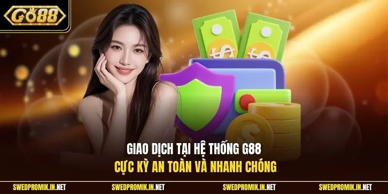Giao dịch tại hệ thống G88 cực kỳ an toàn và nhanh chóng