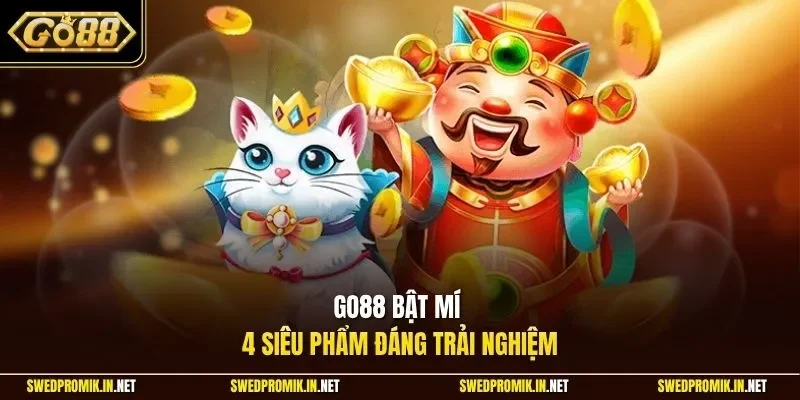 Go88 bật mí 4 siêu phẩm đáng trải nghiệm