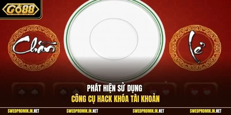 Phát hiện sử dụng công cụ hack khóa tài khoản