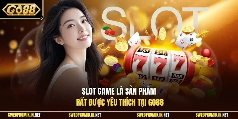Slot game là sản phẩm rất được yêu thích tại Go88