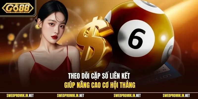 Theo dõi cặp số liên kết giúp nâng cao cơ hội thắng