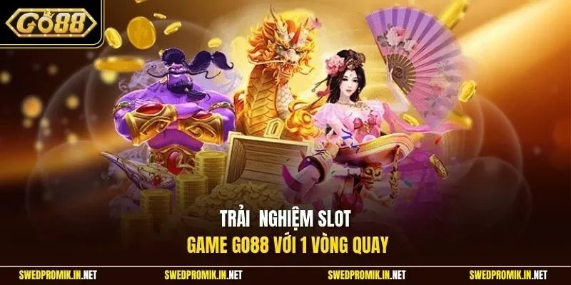 Trải nghiệm slot game Go88 với 1 vòng quay